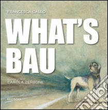 What's bau libro di Gallo Francesca; Repetto P. (cur.)