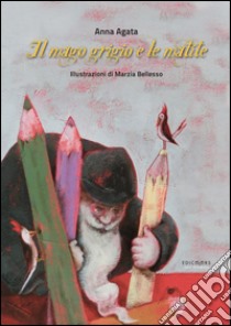 Il mago grigio e le matite libro di Agata Anna