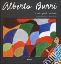 Alberto Burri. I miei quadri parlano libro di Perli Marco G.; Correro Vanessa