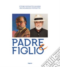 Ettore Pistoletto Olivero, Michelangelo Pistoletto. Padre e figlio. Catalogo della mostra (Biella, 17 aprile-13 ottobre 2019) libro di Fiz A. (cur.)