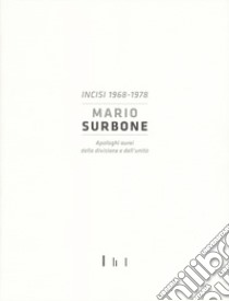 Mario Surbone. Incisi 1968-1978. Apologhi aurei della divisione e dell'unità. Ediz. italiana e inglese libro di Corà Bruno