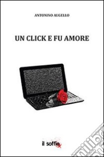 Un click e fu amore libro di Augello Antonino