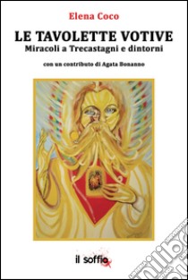 Le tavolette votive. Miracoli a Trecastagni e dintorni libro di Coco Elena