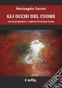 Gli occhi del cuore libro di Torrisi Mariangela