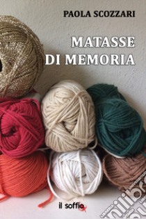 Matasse di memoria libro di Scozzari Paola