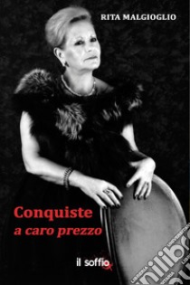 Conquiste a caro prezzo libro di Malgioglio Rita