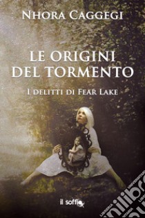 Le origini del tormento. I delitti di Fear Lake libro di Caggegi Nhora