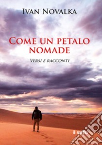 Come un petalo nomade. Versi e racconti libro di Novalka Ivan