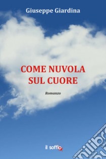 Come nuvola sul cuore libro di Giardina Giuseppe