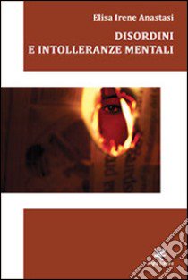 Disordini e intolleranze mentali libro di Anastasi Elisa Irene
