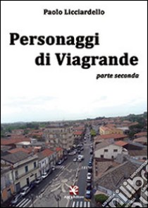 Personaggi di Viagrande. Parte seconda libro di Licciardello Paolo