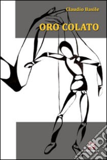 Oro colato libro di Basile Claudio