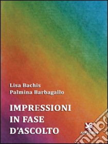 Impressioni in fase d'ascolto libro di Bachis Lisa; Barbagallo Palmina