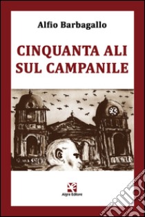 Cinquanta ali sul campanile libro di Barbagallo Alfio