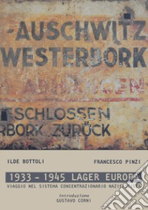 1933-1945 lager Europa. Viaggio nel sistema concentrazionario nazifascista. Ediz. illustrata libro di Bottoli Ilde; Pinzi Francesco