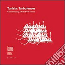 Tunisia. Turbulences. Contemporary artists from Tunisia. Ediz. illustrata libro di Souissi L. (cur.)