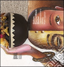 Gabon. Eternal black mother. Contemporary artists from Gabon. Ediz. multilingue libro di Malta L. (cur.)