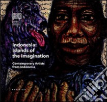 Indonesian islands of the imagination. Contemporary artists from Indonesia. Ediz. multilingue libro di Kho A. (cur.)