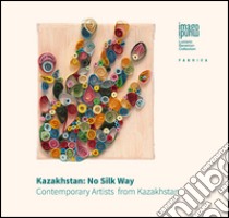 Kazakhstan: no silk may. Ediz. illustrata libro