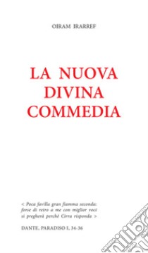 La nuova divina commedia libro di Oiram Irarref