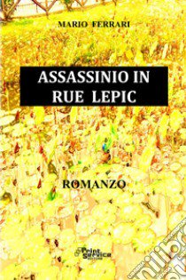 Assassinio in Rue Lepic libro di Ferrari Mario