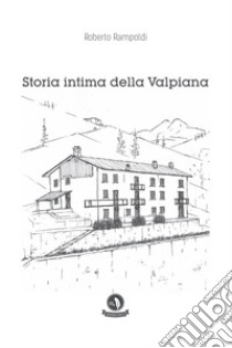 Storia intima della Valpiana libro di Rampoldi Roberto