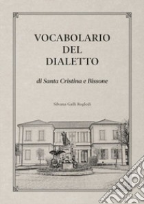 Vocabolario del dialetto di Santa Cristina e Bissone libro di Galli Rogledi Silvana