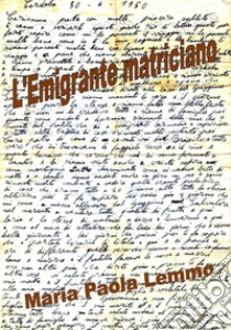 L'emigrante matriciano libro di Lemmo Maria Paola