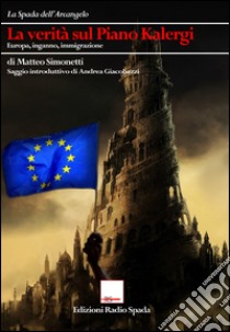 La verità sul piano Kalergi. Europa, inganno, immigrazione libro di Simonetti Matteo; Giacobazzi A. (cur.)