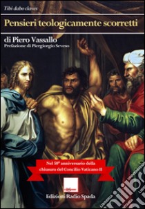 Pensieri teologicamente scorretti libro di Vassallo Piero; Seveso P. (cur.)