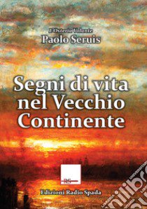 Segni di vita nel Vecchio Continente libro di Seruis Paolo