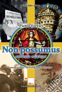 Non possumus. Indagine sulle deviazioni dottrinali e liturgiche a 50 anni dalla chiusura del Concilio Vaticano II libro di Ferrari Pietro