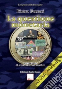 La questione monetaria. Profili etici, tecnici e storici libro di Ferrari Pietro