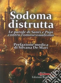 Sodoma distrutta. Le parole di Santi e Papi contro l'omosessualismo libro