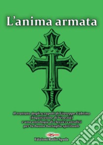 L'anima armata. Il trattato degli scrupoli di Giuseppe Cabrino (Inquisizione di Venezia) e una antologia di classici cattolici per la buona battaglia spirituale libro