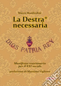 La Destra* necessaria. Manifesto reazionario per il XXI secolo libro di Manfredini Marco; Viglione M. (cur.)