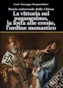 Storia universale della Chiesa. Vol. 2/1: La vittoria sul paganesimo, la lotta alle eresie, l'ordine monastico libro di Hergenröther Giuseppe