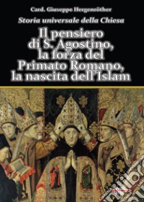 Storia universale della Chiesa. Vol. 2/2: Il pensiero di S. Agostino, la forza del Primato Romano, la nascita dell'Islam libro di Hergenröther Giuseppe