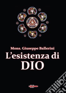 L'esistenza di Dio libro di Ballerini Giuseppe (mons.)