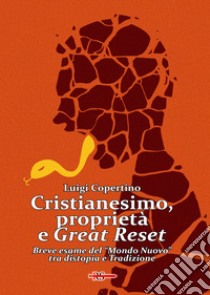 Cristianesimo, proprietà e Great Reset. Breve esame del «Mondo Nuovo» tra distopia e Tradizione libro di Copertino Luigi