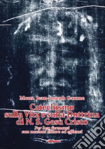 Catechismo sulla vita e sulla dottrina di N. S. Gesù Cristo libro di Gaume Jean-Joseph