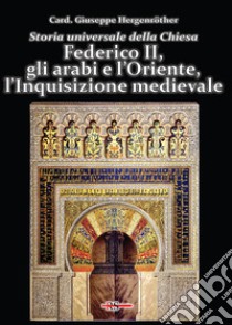 Storia universale della Chiesa. Vol. 6: Federico II, gli arabi e l'Oriente, l'Inquisizione medievale libro di Hergenröther Giuseppe