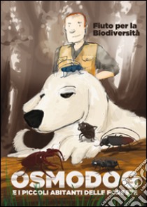 Fiuto per la biodiversità. Osmodog e i picoli abitanti delle foreste libro