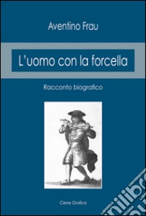 L'uomo con la forcella. Racconto biografico libro di Frau Aventino