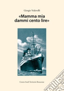 «Mamma mia dammi cento lire» libro di Vedovelli Giorgio