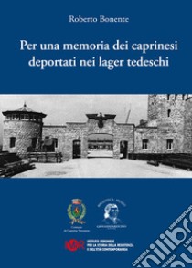 Per una memoria dei caprinesi deportati nei lager nazisti libro di Bonente Roberto