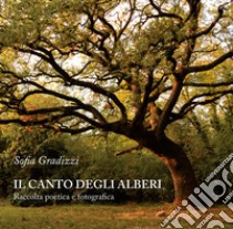 Il canto degli alberi. Raccolta poetica e fotografica libro di Gradizzi Sofia