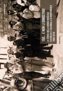 150... E non li dimostra! La storia della banda musicale San Michele Arcangelo di Montemerlo 1868-2018 libro di Espen Alberto