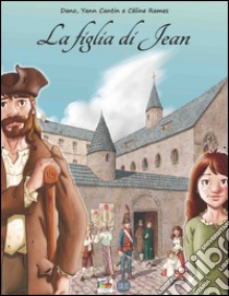 La figlia di Jean libro di Dano; Cantin Yann; Rames Céline; Di Renzo A. (cur.)