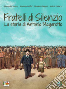 Fratelli di silenzio. La storia di Antonio Magarotto libro di Marras Alessandra; Delfini Armando